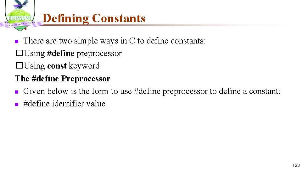 Defining Constants There are two simple ways in C to define constants: � Using