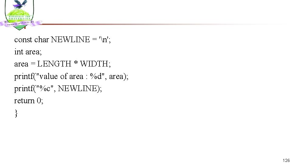 const char NEWLINE = 'n'; int area; area = LENGTH * WIDTH; printf("value of