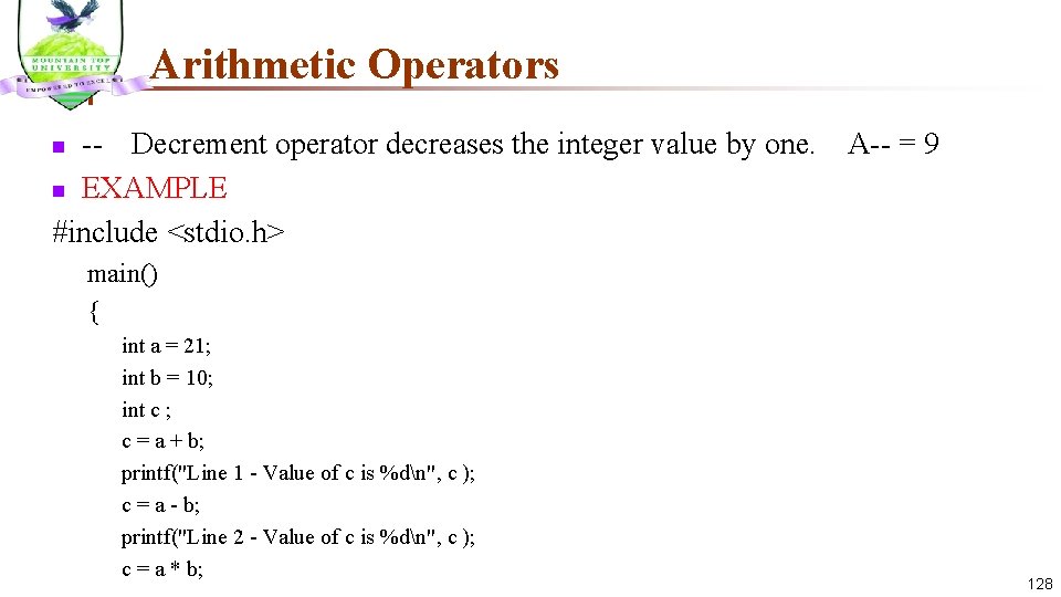 Arithmetic Operators -- Decrement operator decreases the integer value by one. A-- = 9