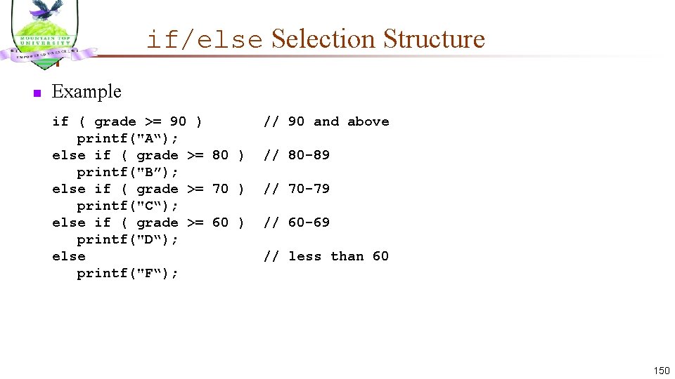 if/else Selection Structure n Example if ( grade >= 90 ) printf("A“); else if