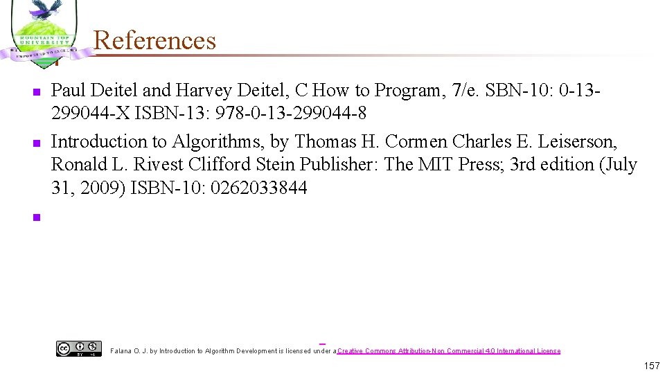 References n n Paul Deitel and Harvey Deitel, C How to Program, 7/e. SBN-10: