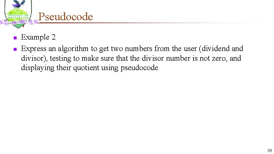 Pseudocode n n Example 2 Express an algorithm to get two numbers from the