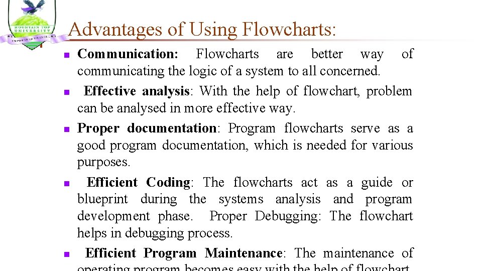 Advantages of Using Flowcharts: n n n Communication: Flowcharts are better way of communicating