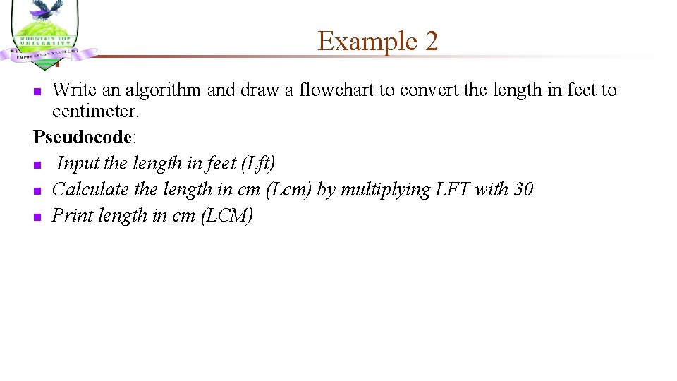 Example 2 Write an algorithm and draw a flowchart to convert the length in