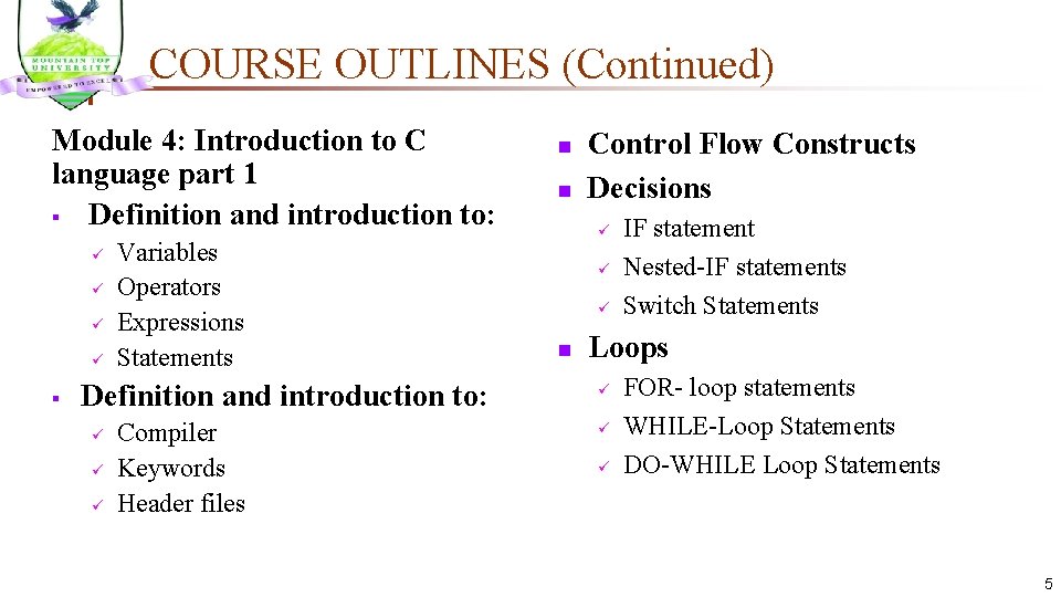 COURSE OUTLINES (Continued) Module 4: Introduction to C language part 1 § Definition and