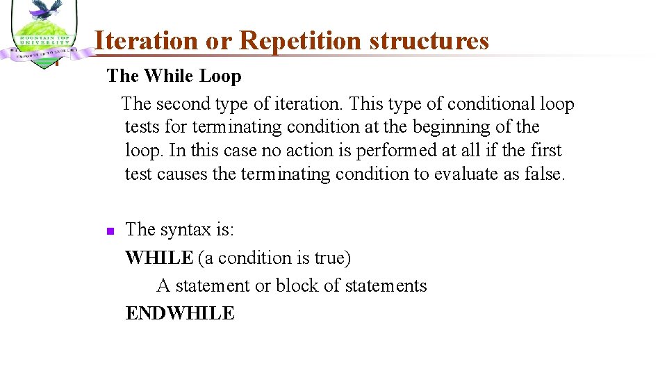 Iteration or Repetition structures The While Loop The second type of iteration. This type