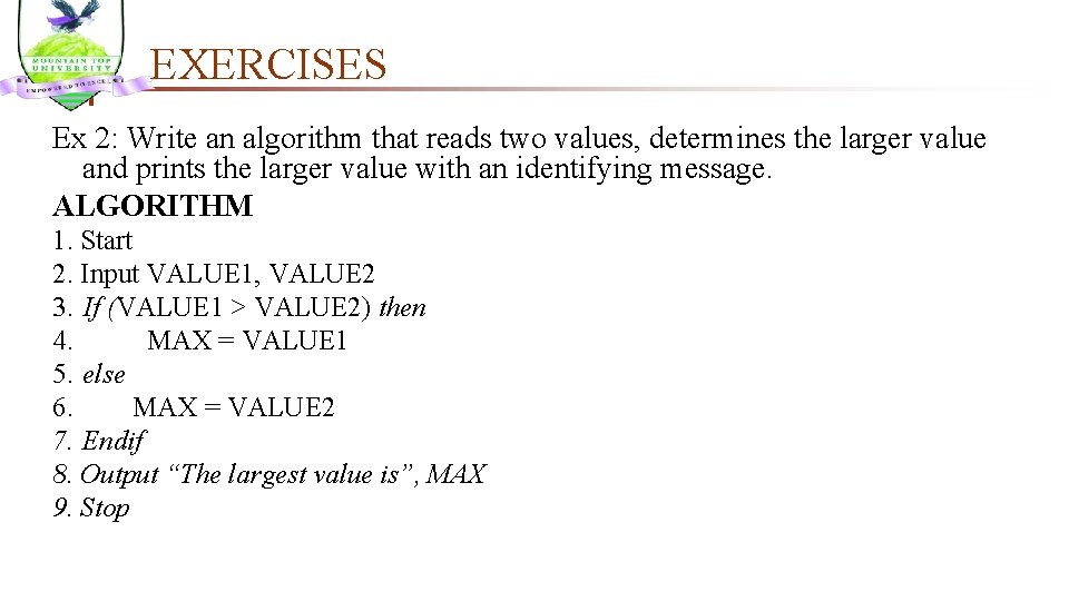 EXERCISES Ex 2: Write an algorithm that reads two values, determines the larger value