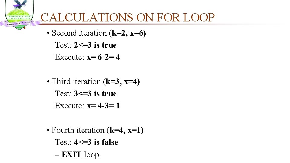 CALCULATIONS ON FOR LOOP • Second iteration (k=2, x=6) Test: 2<=3 is true Execute:
