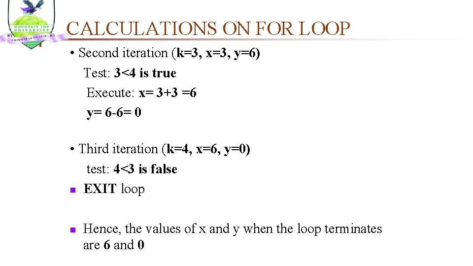 CALCULATIONS ON FOR LOOP • Second iteration (k=3, x=3, y=6) Test: 3<4 is true