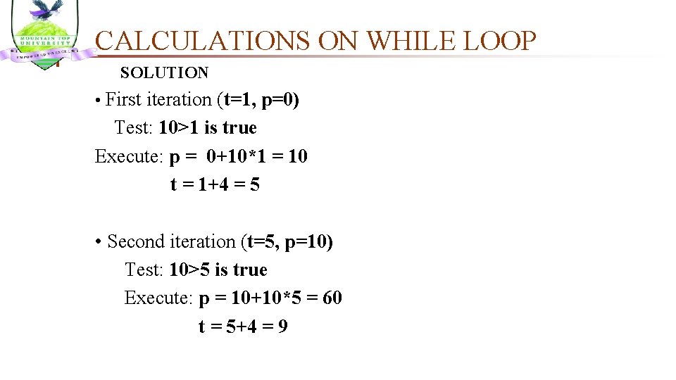 CALCULATIONS ON WHILE LOOP SOLUTION • First iteration (t=1, p=0) Test: 10>1 is true