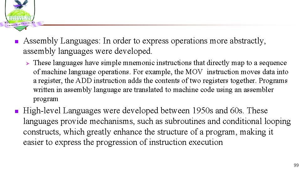 n Assembly Languages: In order to express operations more abstractly, assembly languages were developed.
