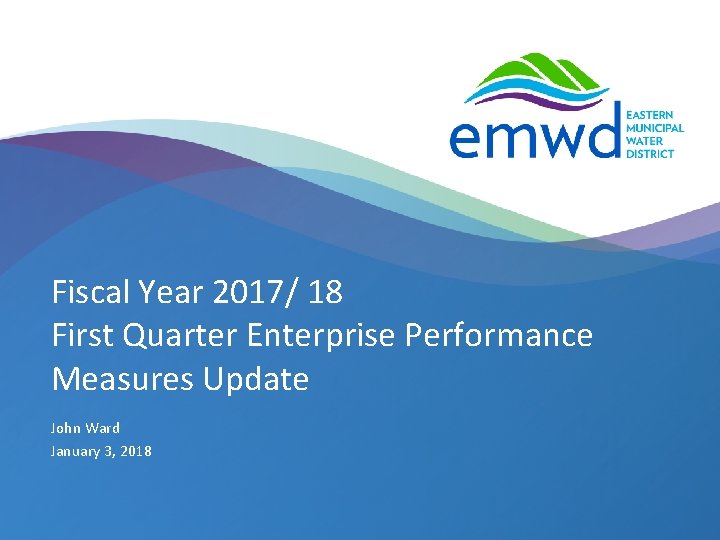 Fiscal Year 2017/ 18 First Quarter Enterprise Performance Measures Update John Ward January 3,