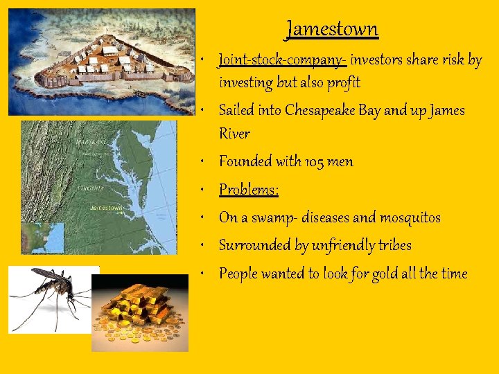 Jamestown • Joint-stock-company- investors share risk by investing but also profit • Sailed into