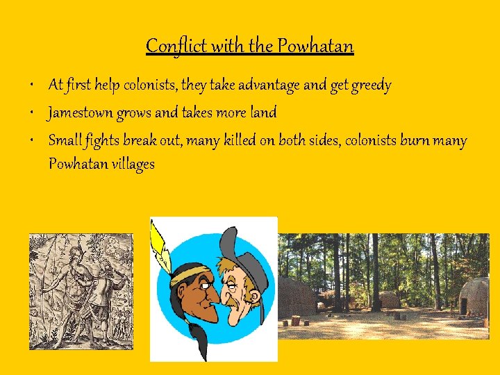 Conflict with the Powhatan • At first help colonists, they take advantage and get