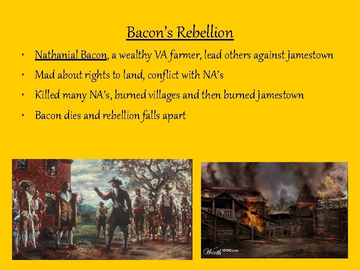 Bacon’s Rebellion • • Nathanial Bacon, a wealthy VA farmer, lead others against Jamestown