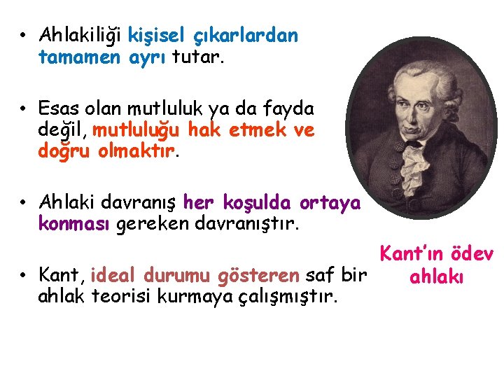  • Ahlakiliği kişisel çıkarlardan tamamen ayrı tutar. • Esas olan mutluluk ya da