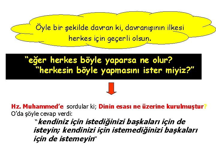Öyle bir şekilde davran ki, davranışının ilkesi herkes için geçerli olsun. “eğer herkes böyle