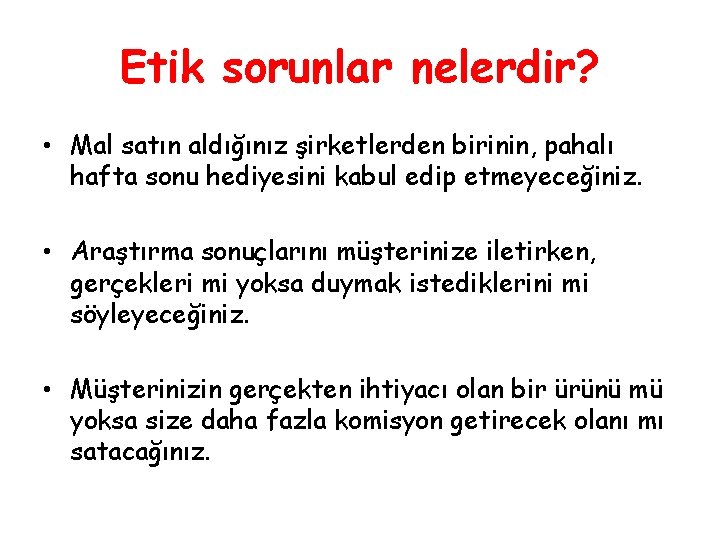 Etik sorunlar nelerdir? • Mal satın aldığınız şirketlerden birinin, pahalı hafta sonu hediyesini kabul