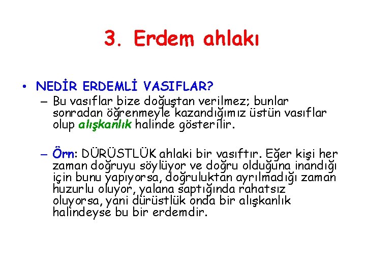 3. Erdem ahlakı • NEDİR ERDEMLİ VASIFLAR? – Bu vasıflar bize doğuştan verilmez; bunlar