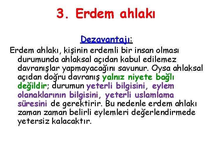 3. Erdem ahlakı Dezavantajı: Erdem ahlakı, kişinin erdemli bir insan olması durumunda ahlaksal açıdan