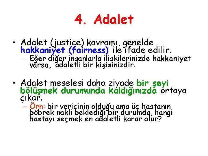 4. Adalet • Adalet (justice) kavramı, genelde hakkaniyet (fairness) ile ifade edilir. – Eğer