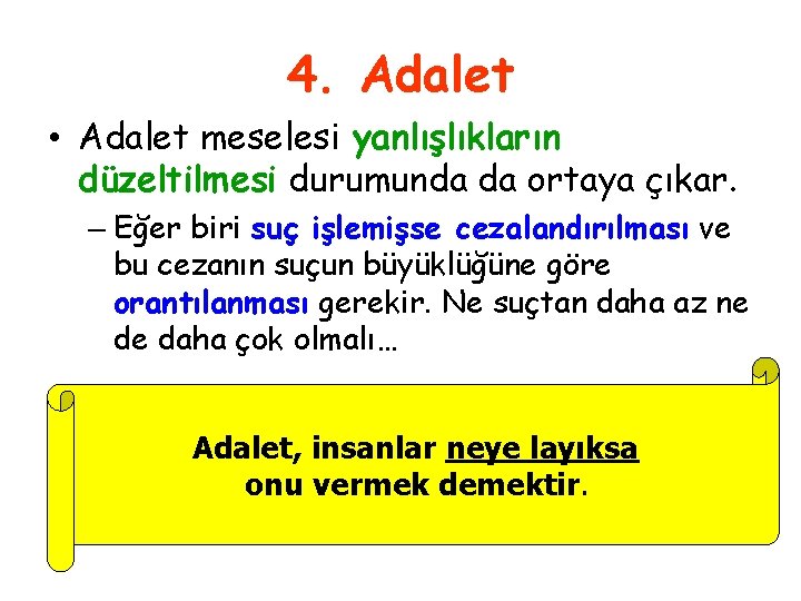 4. Adalet • Adalet meselesi yanlışlıkların düzeltilmesi durumunda da ortaya çıkar. – Eğer biri