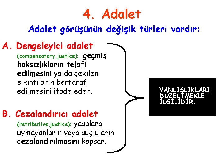 4. Adalet görüşünün değişik türleri vardır: A. Dengeleyici adalet geçmiş haksızlıkların telafi edilmesini ya