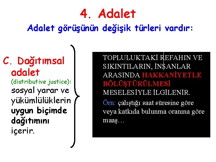 4. Adalet görüşünün değişik türleri vardır: C. Dağıtımsal adalet (distributive justice): sosyal yarar ve