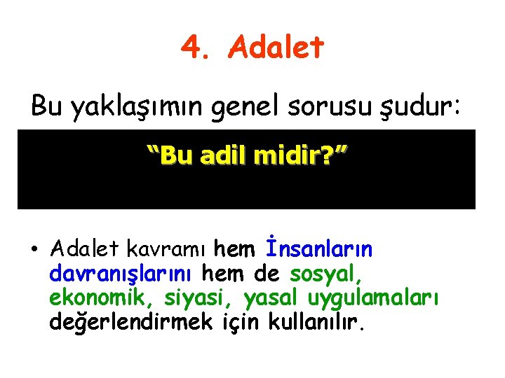 4. Adalet Bu yaklaşımın genel sorusu şudur: “Bu adil midir? ” • Adalet kavramı