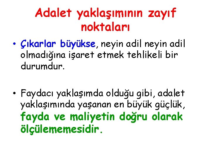 Adalet yaklaşımının zayıf noktaları • Çıkarlar büyükse, neyin adil olmadığına işaret etmek tehlikeli bir