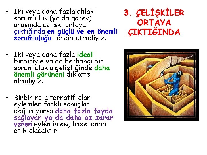  • İki veya daha fazla ahlaki 3. ÇELİŞKİLER sorumluluk (ya da görev) ORTAYA