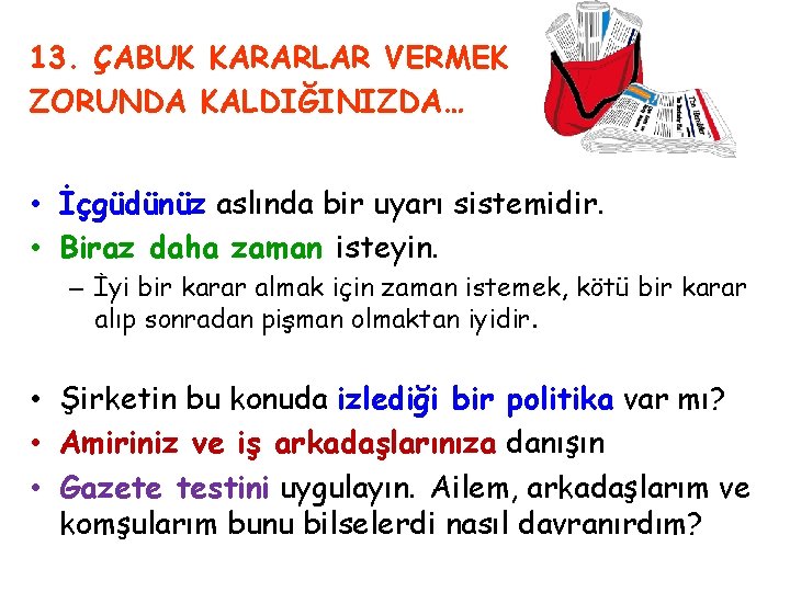 13. ÇABUK KARARLAR VERMEK ZORUNDA KALDIĞINIZDA… • İçgüdünüz aslında bir uyarı sistemidir. • Biraz