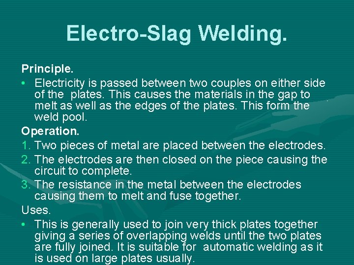 Electro-Slag Welding. Principle. • Electricity is passed between two couples on either side of