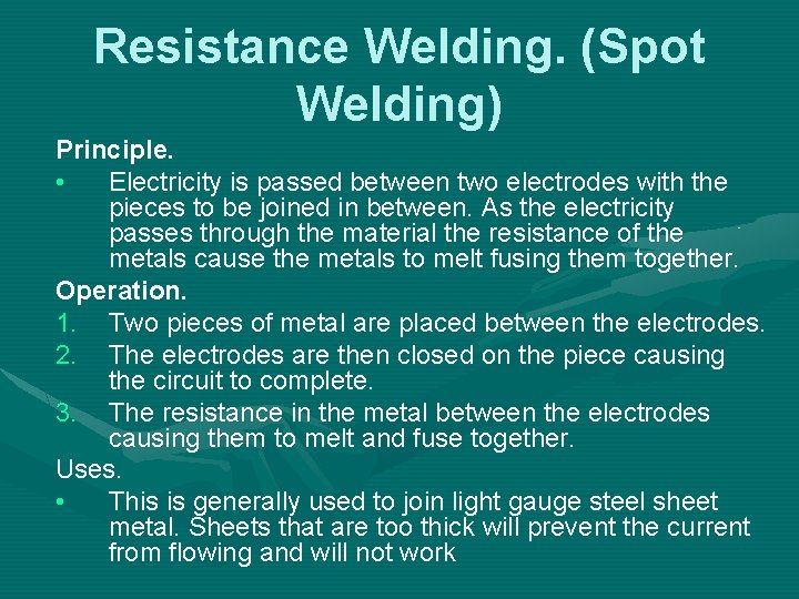 Resistance Welding. (Spot Welding) Principle. • Electricity is passed between two electrodes with the