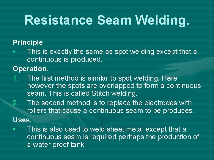 Resistance Seam Welding. Principle • This is exactly the same as spot welding except