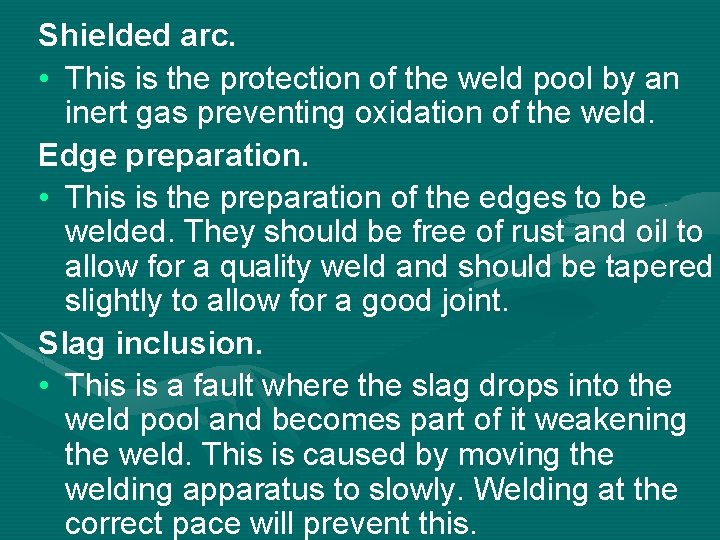 Shielded arc. • This is the protection of the weld pool by an inert