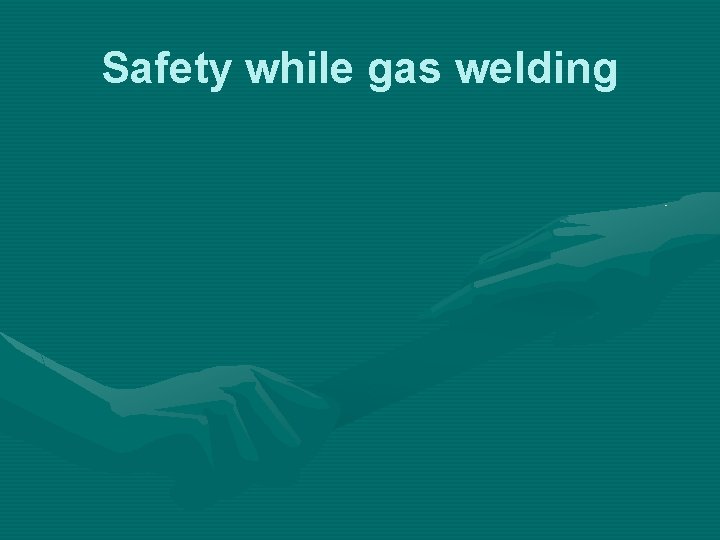 Safety while gas welding 