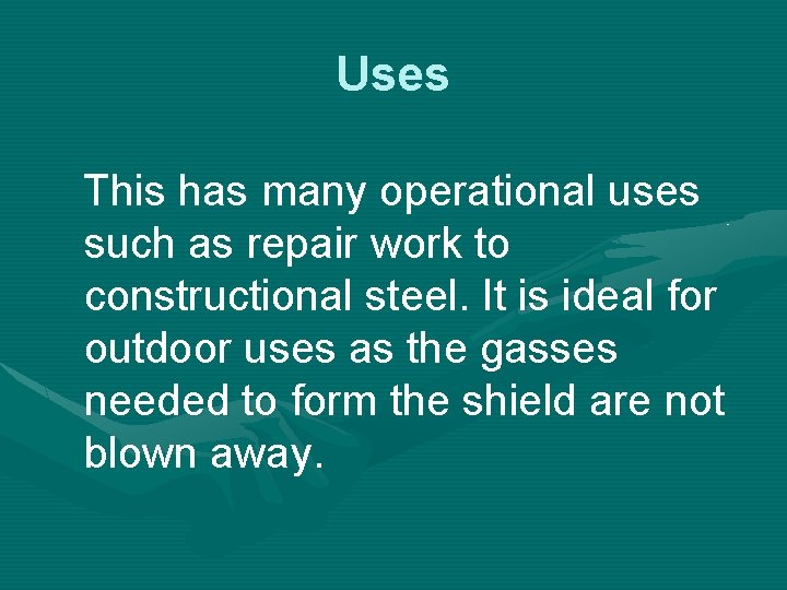 Uses This has many operational uses such as repair work to constructional steel. It