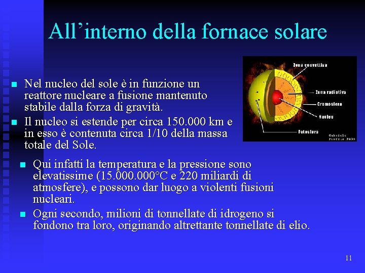 All’interno della fornace solare n n Nel nucleo del sole è in funzione un