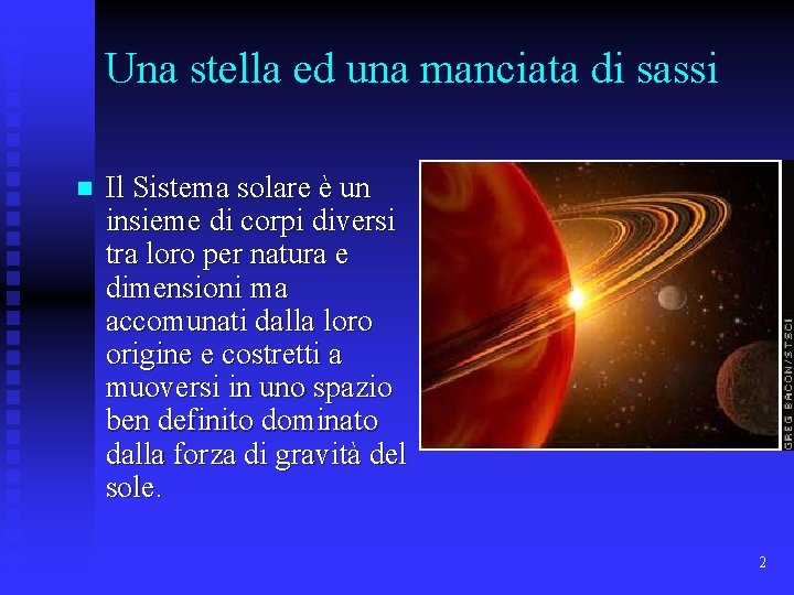 Una stella ed una manciata di sassi n Il Sistema solare è un insieme