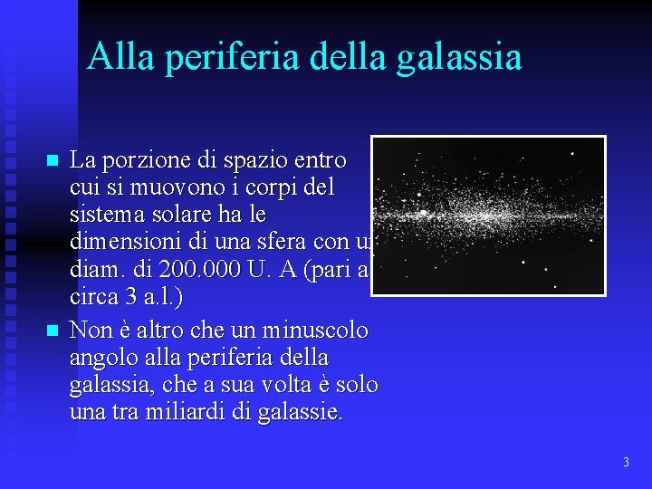 Alla periferia della galassia n n La porzione di spazio entro cui si muovono