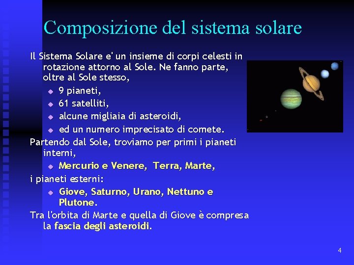 Composizione del sistema solare Il Sistema Solare e' un insieme di corpi celesti in