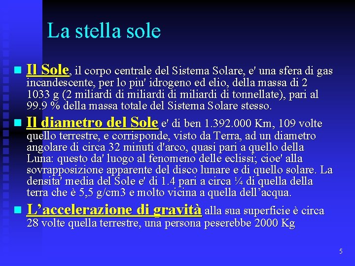 La stella sole n Il Sole, il corpo centrale del Sistema Solare, e' una