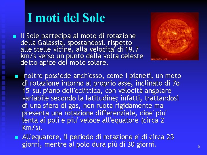 I moti del Sole n n n Il Sole partecipa al moto di rotazione