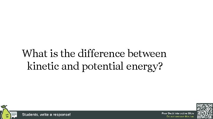 What is the difference between kinetic and potential energy? 