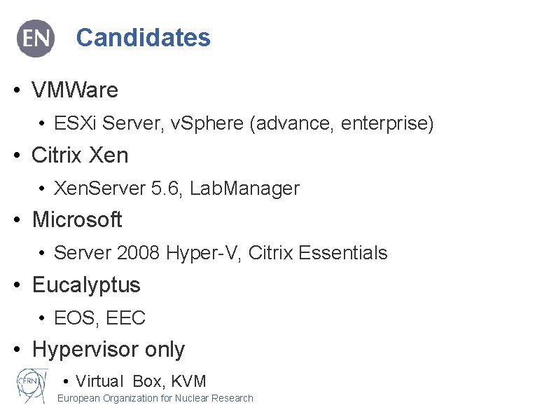 Candidates • VMWare • ESXi Server, v. Sphere (advance, enterprise) • Citrix Xen • Candidates • VMWare • ESXi Server, v. Sphere (advance, enterprise) • Citrix Xen •