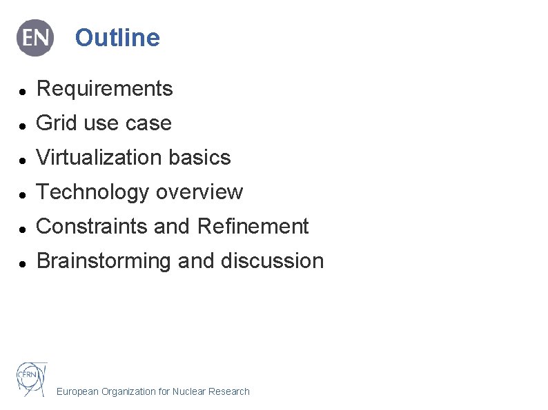 Outline Requirements Grid use case Virtualization basics Technology overview Constraints and Refinement Brainstorming and