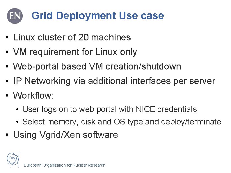 Grid Deployment Use case • Linux cluster of 20 machines • VM requirement for