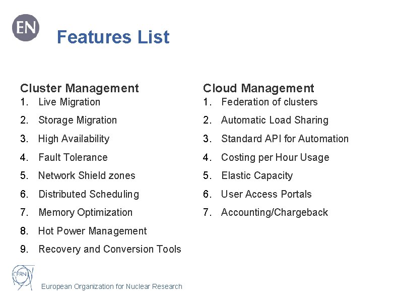 Features List Cluster Management Cloud Management 1. Live Migration 1. Federation of clusters 2. Features List Cluster Management Cloud Management 1. Live Migration 1. Federation of clusters 2.