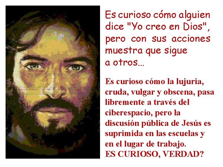 Es curioso cómo alguien dice "Yo creo en Dios", pero con sus acciones muestra